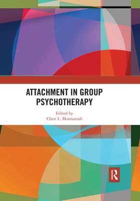 Attachment in Group Psychotherapy - Marmarosh, Cheri L. (Editor)