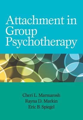 Attachment in Group Psychotherapy - Marmarosh, Cheri, and Markin, Rayna, and Spiegel, Eric B