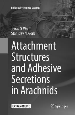 Attachment Structures and Adhesive Secretions in Arachnids - Wolff, Jonas O, and Gorb, Stanislav N