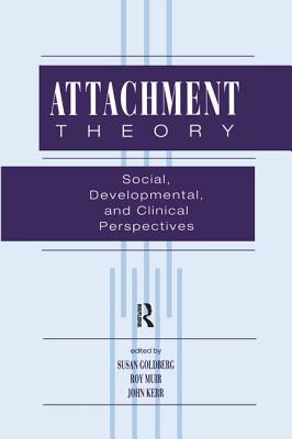 Attachment Theory: Social, Developmental, and Clinical Perspectives - Goldberg, Susan (Editor), and Muir, Roy (Editor), and Kerr, John (Editor)