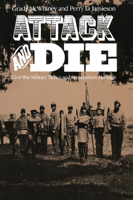 Attack and Die: Civil War Military Tactics and the Southern Heritage - McWhiney, Grady, Dr., and Jamieson, Perry D
