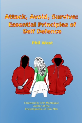 Attack, Avoid, Survive: Essential Principles of Self Defence - West, Phil