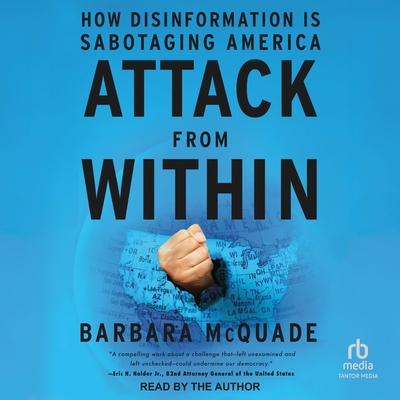 Attack from Within: How Disinformation Is Sabotaging America - McQuade, Barbara (Read by)