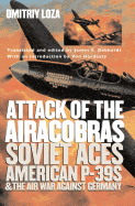 Attack of the Airacobras: Soviet Aces, American P-39s, and the Air War Against Germany