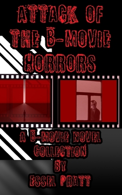 Attack of the B-Movie Horrors - Pratt, Essel