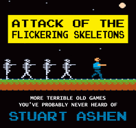 Attack of the Flickering Skeletons: More Terrible Old Games You've Probably Never Heard Of