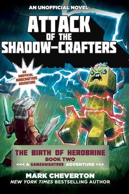 Attack of the Shadow-Crafters: The Birth of Herobrine Book Two: A Gameknight999 Adventure: An Unofficial Minecrafters Adventure - Cheverton, Mark