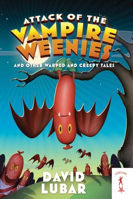 Attack of the Vampire Weenies: And Other Warped and Creepy Tales - Lubar, David