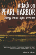 Attack on Pearl Harbor: Strategy, Combat, Myths, Deceptions