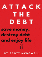 Attack the Debt: Save Money, Destroy Debt & Enjoy Life