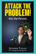 Attack the Problem!: Not the Person!