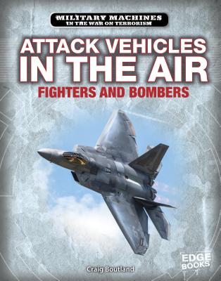 Attack Vehicles in the Air: Fighters and Bombers - Boutland, Craig