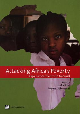 Attacking Africa's Poverty: Experience from the Ground - Fox, Louise M (Editor), and Liebenthal, Robert B (Editor)