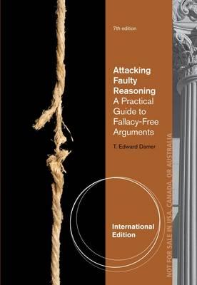 Attacking Faulty Reasoning: A Practical Guide to Fallacy-Free Arguments - Damer, T. Edward