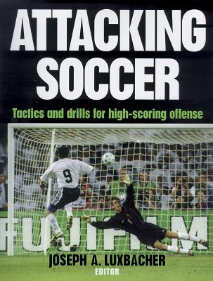 Attacking Soccer - Luxbacher, Joseph, Dr.