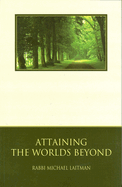 Attaining the Worlds Beyond: A Guide to Spiritual Discovery