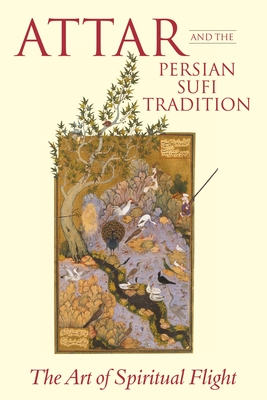 Attar and the Persian Sufi Tradition: The Art of Spiritual Flight - Lewisohn, L., and Shackle, C. (Editor)