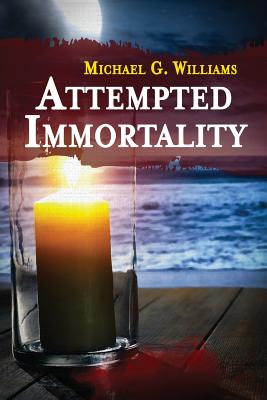 Attempted Immortality - Williams, Michael G