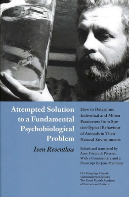 Attempted Solution to a Fundamental Psychobiological Problem: How to Determine Individual and Milieu Parameters from Species-Typical Behaviour of Animals in Their Natural Environments - Reventlow, Iven, and Petersen, Arne Friemuth (Editor), and Mammen, Jens (Editor)