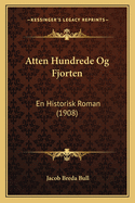 Atten Hundrede Og Fjorten: En Historisk Roman (1908)