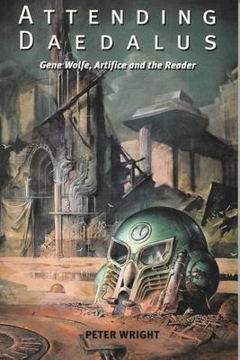 Attending Daedalus: Gene Wolfe, Artifice and the Reader - Wright, Peter