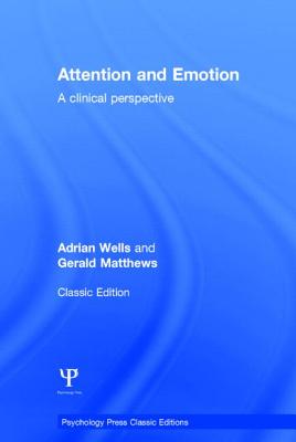 Attention and Emotion (Classic Edition): A clinical perspective - Wells, Adrian, and Matthews, Gerald