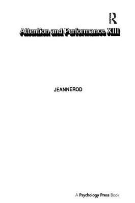 Attention and Performance XIII: Motor Representation and Control - Jeannerod, Marc (Editor)