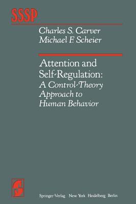 Attention and Self-Regulation: A Control-Theory Approach to Human Behavior - Carver, C S, and Scheier, M F