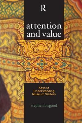 Attention and Value: Keys to Understanding Museum Visitors - Bitgood, Stephen