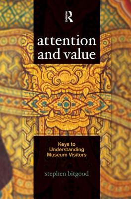 Attention and Value: Keys to Understanding Museum Visitors - Bitgood, Stephen