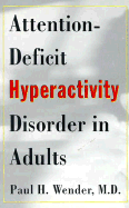 Attention-Deficit Hyperactivity Disorder in Adults - Wender, Paul H, M.D.