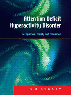 Attention Deficit Hyperactivity Disorder: Recognition, Reality and Resolution