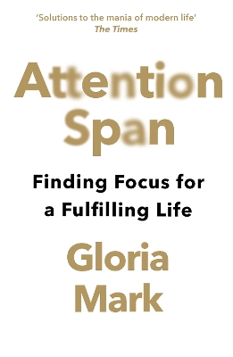 Attention Span: Finding Focus for a Fulfilling Life - Mark, Gloria