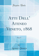 Atti Dell' Ateneo Veneto, 1868, Vol. 5 (Classic Reprint)