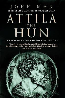Attila the Hun: A Barbarian King and the Fall of Rome - Man, John