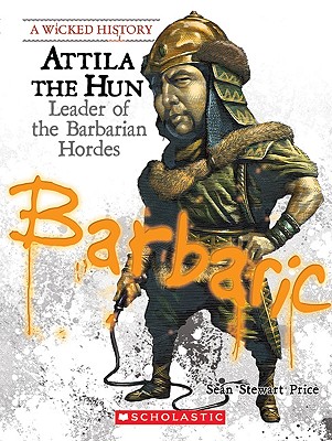 Attila the Hun: Leader of the Barbarian Hordes - Price, Sean Stewart