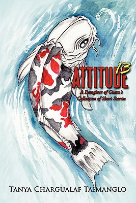 Attitude 13: A Daughter of Guam's Collection of Short Stories - Taimanglo, Tanya Chargualaf