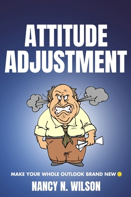 Attitude Adjustment: Make Your Whole Outlook Brand New - Wilson, Nancy N