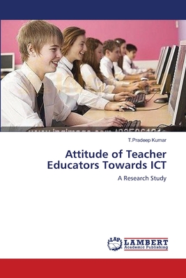 Attitude of Teacher Educators Towards ICT - Kumar, T Pradeep