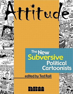 Attitude: The New Subversive Political Cartoonists - Rall, Ted (Editor)