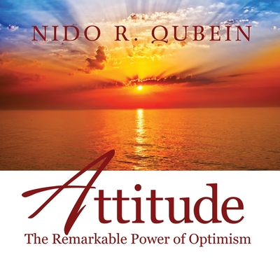 Attitude: The Remarkable Power of Optimism - Qubein, Nido R, and Lawlor, Patrick Girard (Read by)