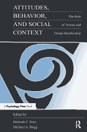 Attitudes, Behavior, and Social Context: The Role of Norms and Group Membership