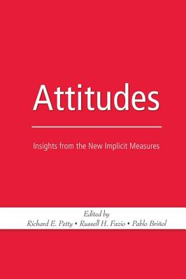 Attitudes: Insights from the New Implicit Measures - Petty, Richard E, PhD (Editor), and Fazio, Russell H (Editor)