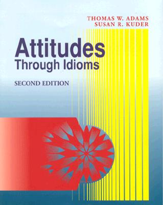 Attitudes Through Idioms - Adams, Thomas W, and Kuder, Susan R