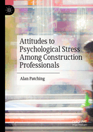 Attitudes to Psychological Stress Among Construction Professionals