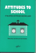 Attitudes to School of Top Primary and First-year Secondary Pupils - Keys, Wendy, and Harris, Sue, and Fernandes, Cres