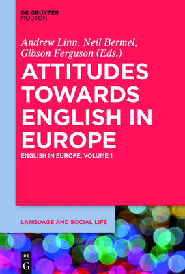 Attitudes towards English in Europe - Linn, Andrew (Editor), and Bermel, Neil (Editor), and Ferguson, Gibson (Editor)