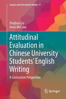 Attitudinal Evaluation in Chinese University Students' English Writing: A Contrastive Perspective - Liu, Xinghua, and McCabe, Anne