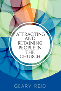 Attracting and Retaining People in the Church: By engaging and connecting with both potential and long-time church members, church leaders can usher in a new, prosperous age for their congregations