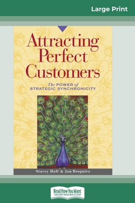 Attracting Perfect Customers: The Power of Strategic Synchronicity (16pt Large Print Edition) - Hall, Stacey, and Brogniez, Jan